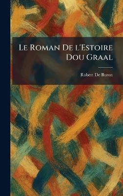 Le Roman De L'Estoire Dou Graal - Robert De Boron - cover