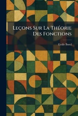 Leçons Sur La ThÃ(c)orie Des Fonctions - Emile Borel - cover