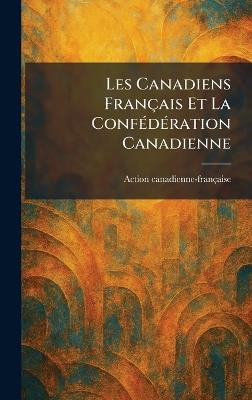 Les Canadiens Français Et La ConfÃ(c)dÃ(c)ration Canadienne - cover