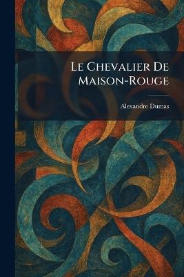 Le Chevalier De Maison-Rouge - Alexandre Dumas - cover