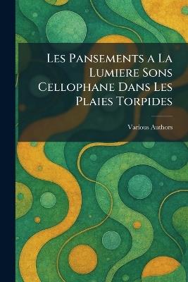 Les Pansements a la lumiere sons cellophane dans les Plaies torpides - cover