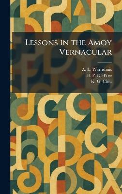 Lessons in the Amoy Vernacular - A L Warnshuis,H P de Pree,K G Chiu - cover
