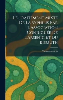 Le Traitement mixte de la Syphilis par l'Association conjuguÃ(c)e de l'Arsenic et du Bismuth - cover