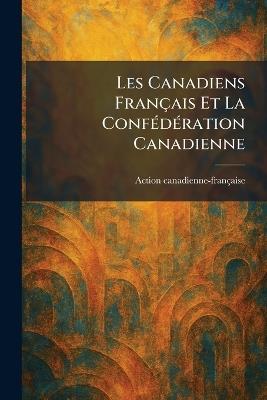 Les Canadiens Français Et La ConfÃ(c)dÃ(c)ration Canadienne - cover