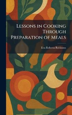 Lessons in Cooking Through Preparation of Meals - Eva Roberta Robinson - cover