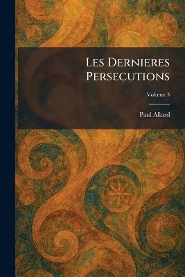 Les Dernieres Persecutions - Paul Allard - cover