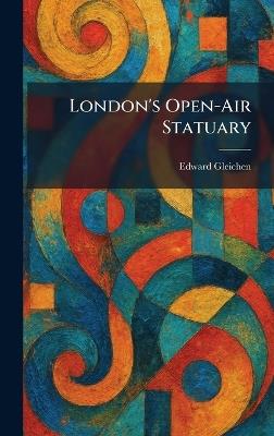 London's Open-Air Statuary - Edward Gleichen - cover