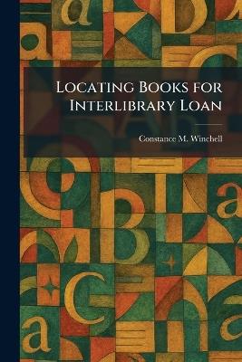 Locating Books for Interlibrary Loan - Constance M Winchell - cover