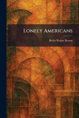 Lonely Americans - Rollo Walter Brown - cover