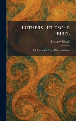 Luthers Deutsche Bibel: Ein Beitrag Zur Frage Ihrer Durchsicht - Emanuel Hirsch - cover