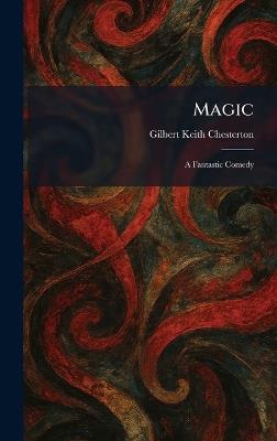 Magic: A Fantastic Comedy - G K Chesterton - cover