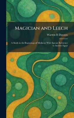 Magician and Leech: A Study in the Beginnings of Medicine With Special Reference to Ancient Egypt - Warren R Dawson - cover