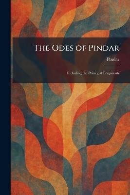 The Odes of Pindar: Including the Principal Fragments - cover
