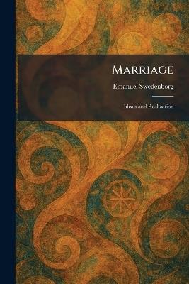 Marriage: Ideals and Realization - Emanuel Swedenborg - cover