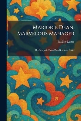 Marjorie Dean, Marvelous Manager: Her Marjorie Dean Post-Graduate Series - Pauline Lester - cover