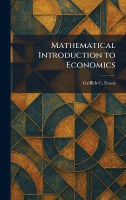 Mathematical Introduction to Economics - Griffith C Evans - cover
