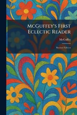 McGuffey's First Eclectic Reader: Revised Edition - cover
