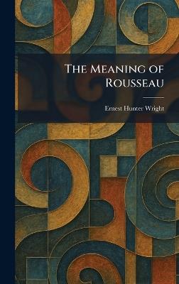The Meaning of Rousseau - Ernest Hunter Wright - cover