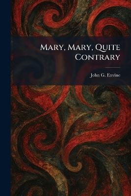 Mary, Mary, Quite Contrary - John G Envine - cover