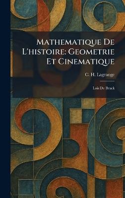 Mathematique De L'histoire: Geometrie Et Cinematique: Lois De Bruck - C H Lagrange - cover