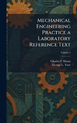 Mechanical Engineering Practice a Laboratory Reference Text - Charles F Shoop,George L Tuve - cover