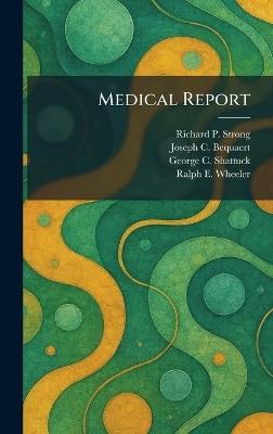 Medical Report - Richard P Strong,Joseph C Bequaert,George C Shattuck - cover