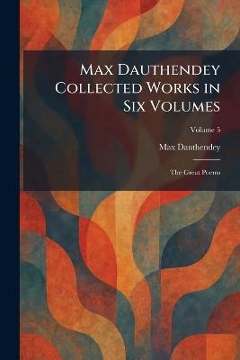 Max Dauthendey Collected Works in Six Volumes: The Great Poems - Max Dauthendey - cover