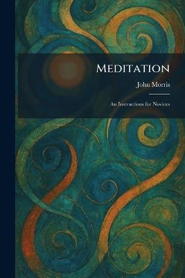 Meditation: An Instructions for Novices - John Morris - cover