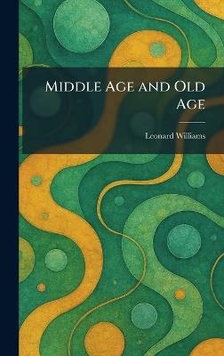 Middle Age and Old Age - Leonard Williams - cover