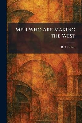 Men Who Are Making the West - B C Forbes - cover