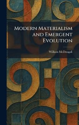 Modern Materialism and Emergent Evolution - William McDougall - cover