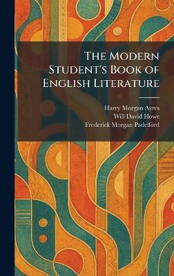 The Modern Student's Book of English Literature - Harry Morgan Ayres,Will David Howe,Frederick Morgan Padelford - cover