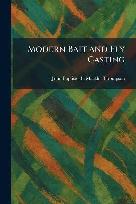 Modern Bait and Fly Casting - John Baptiste De Macklot Thompson - cover