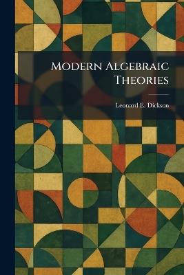 Modern Algebraic Theories - Leonard Eugene Dickson - cover