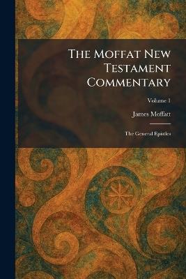 The Moffat New Testament Commentary: The General Epistles - James Moffatt - cover
