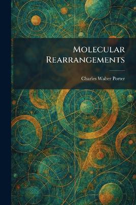 Molecular Rearrangements - Charles Walter Porter - cover