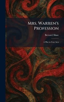 Mrs. Warren's Profession: A Play in Four Acts - Bernard Shaw - cover