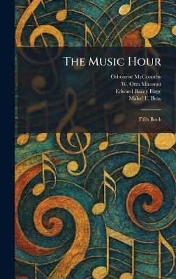 The Music Hour: Fifth Book - Osbourne McConathy,W Otto Miessner,Edward Bailey Birge - cover