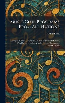 Music Club Programs From All Nations: Giving an Historic Outline of Each National School of Music, With Questions for Study, and a Series of Programs ... Chamber Music - Arthur Elson - cover