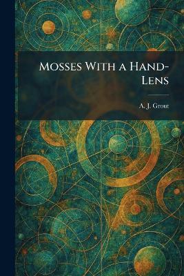 Mosses With a Hand-Lens - A J Grout - cover