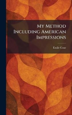 My Method Including American Impressions - Emile Coue - cover