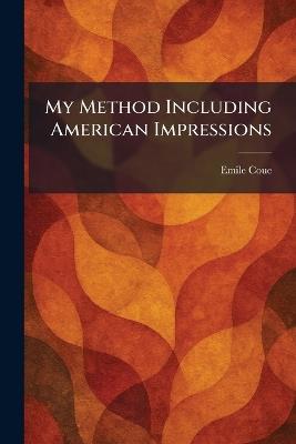 My Method Including American Impressions - Emile Coue - cover