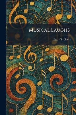 Musical Laughs - Henry T Finck - cover