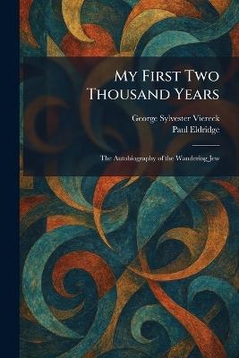 My First Two Thousand Years: The Autobiography of the Wandering Jew - George Sylvester Viereck,Paul Eldridge - cover
