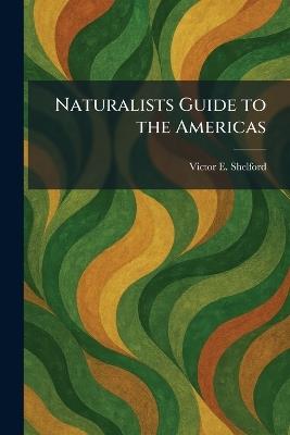 Naturalists Guide to the Americas - Victor E Shelford - cover