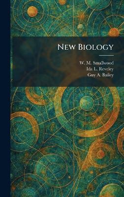 New Biology - W M Smallwood,Ida L Reveley,Guy A Bailey - cover