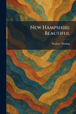 New Hampshire Beautiful - Wallace Nutting - cover