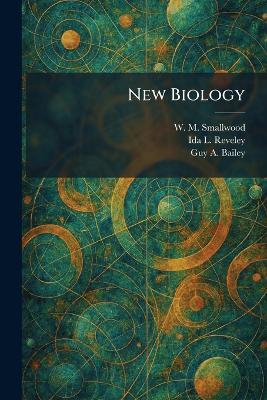 New Biology - W M Smallwood,Ida L Reveley,Guy A Bailey - cover