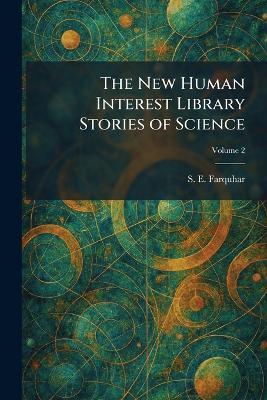 The New Human Interest Library Stories of Science - S E Farquhar - cover