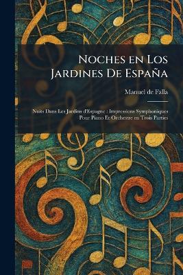 Noches en Los Jardines De EspanÌa: Nuits Dans Les Jardins d'Espagne: Impressions Symphoniques Pour Piano Et Orchestre en Trois Parties - Manuel de Falla - cover